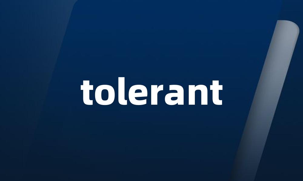 tolerant