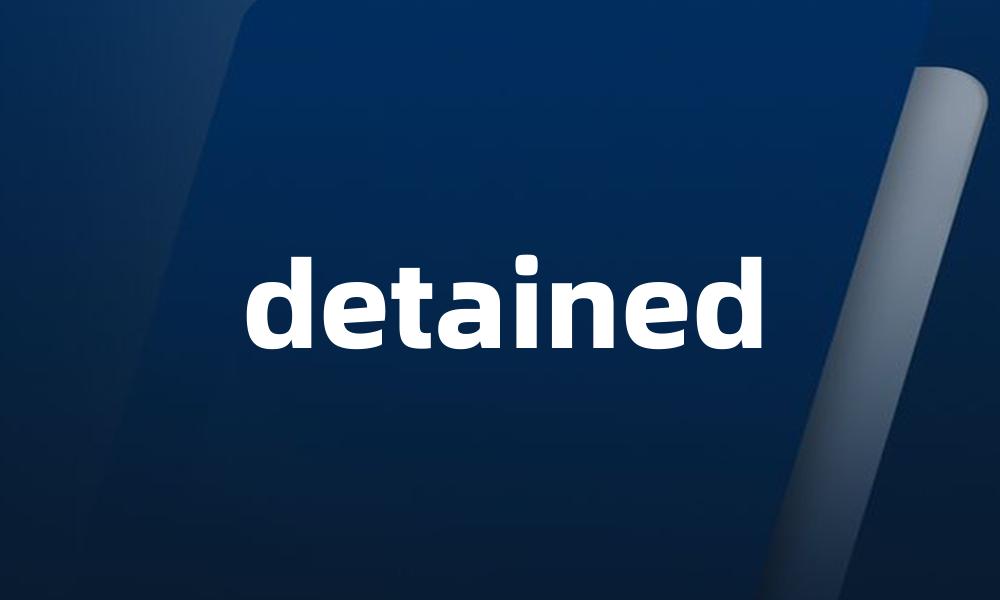 detained