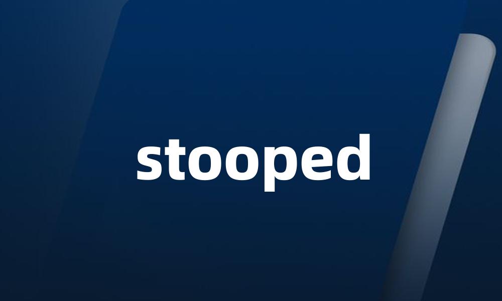 stooped