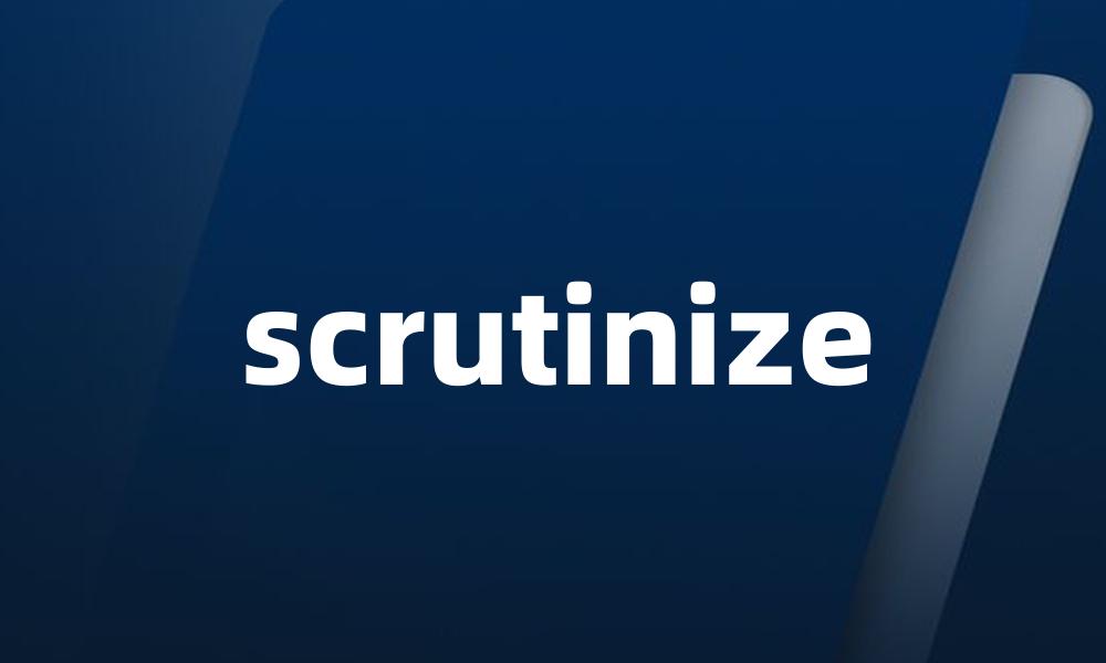 scrutinize