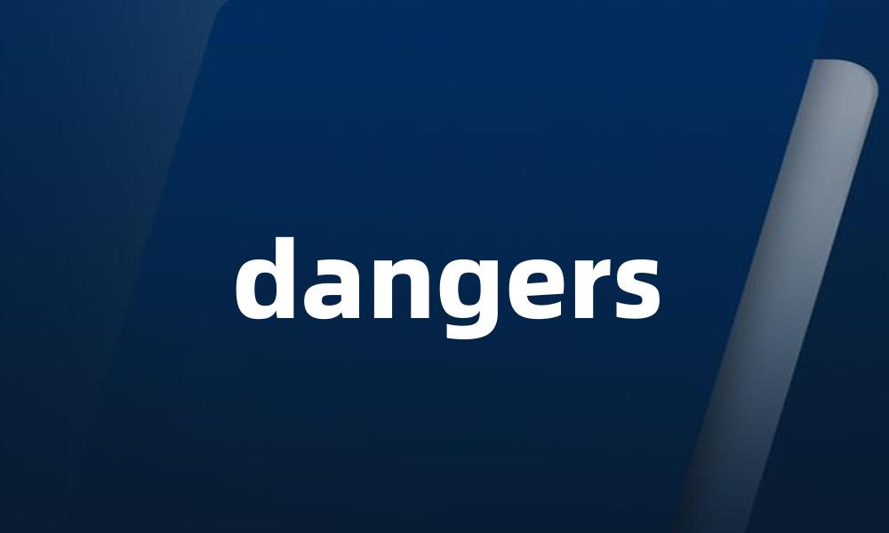 dangers