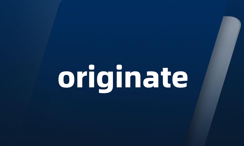 originate