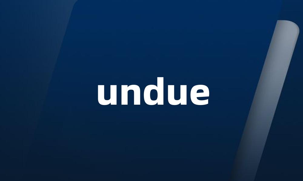 undue