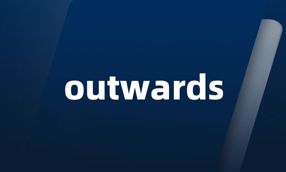 outwards