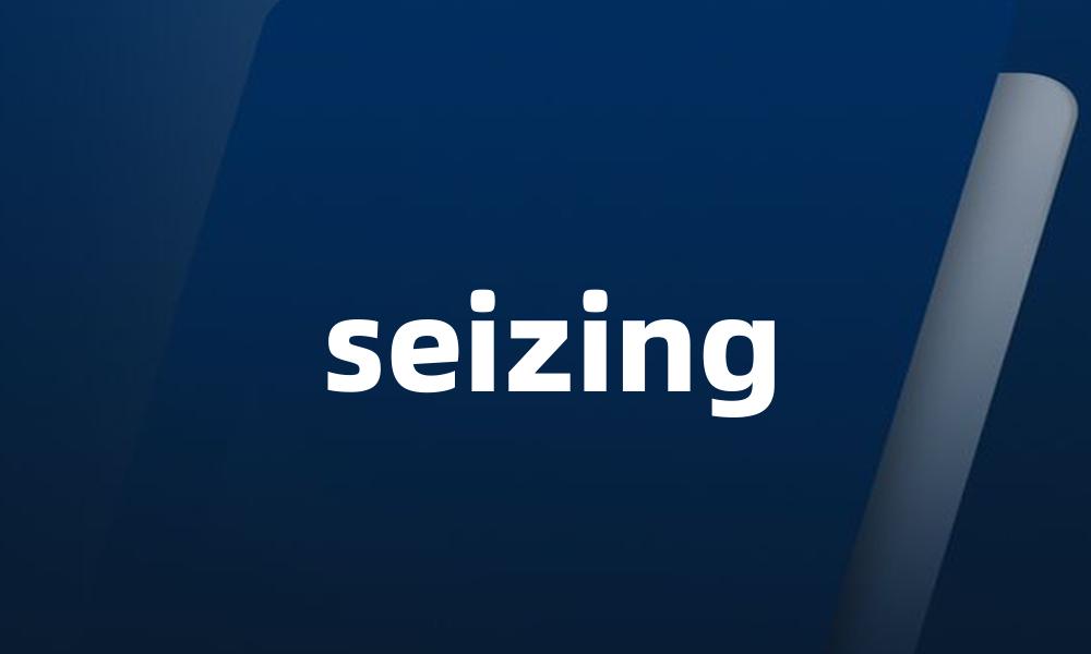 seizing