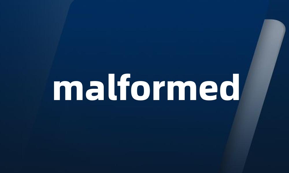 malformed