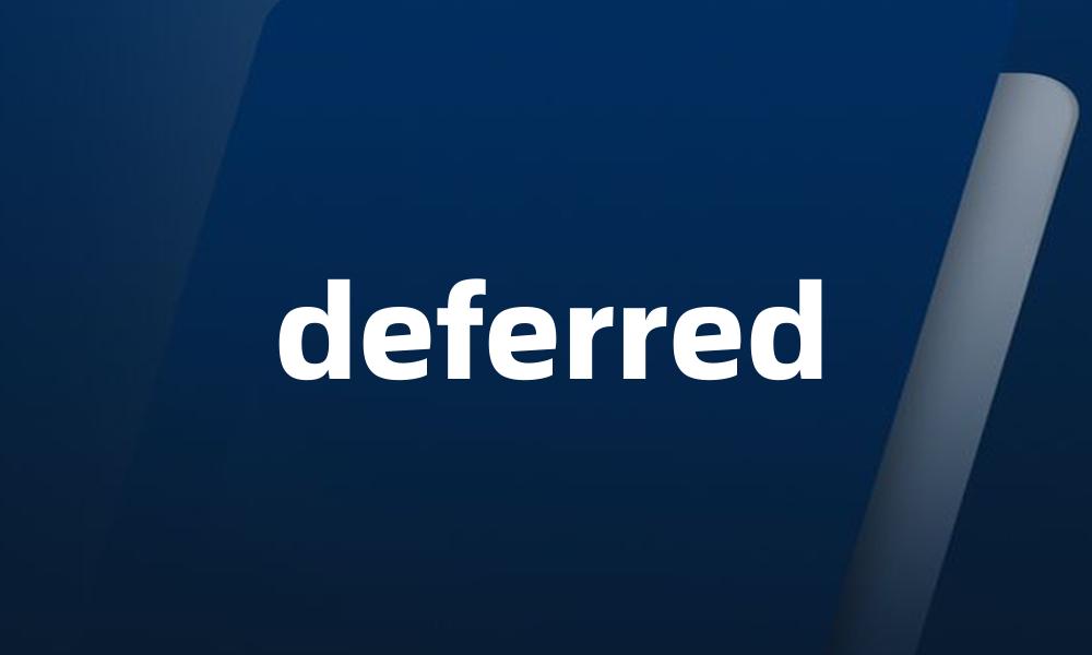 deferred