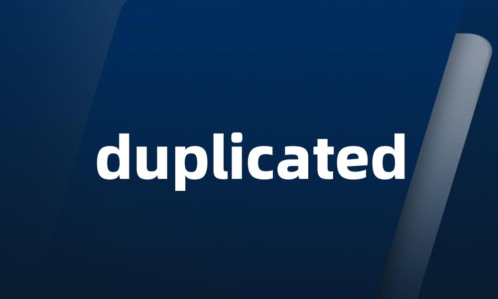 duplicated