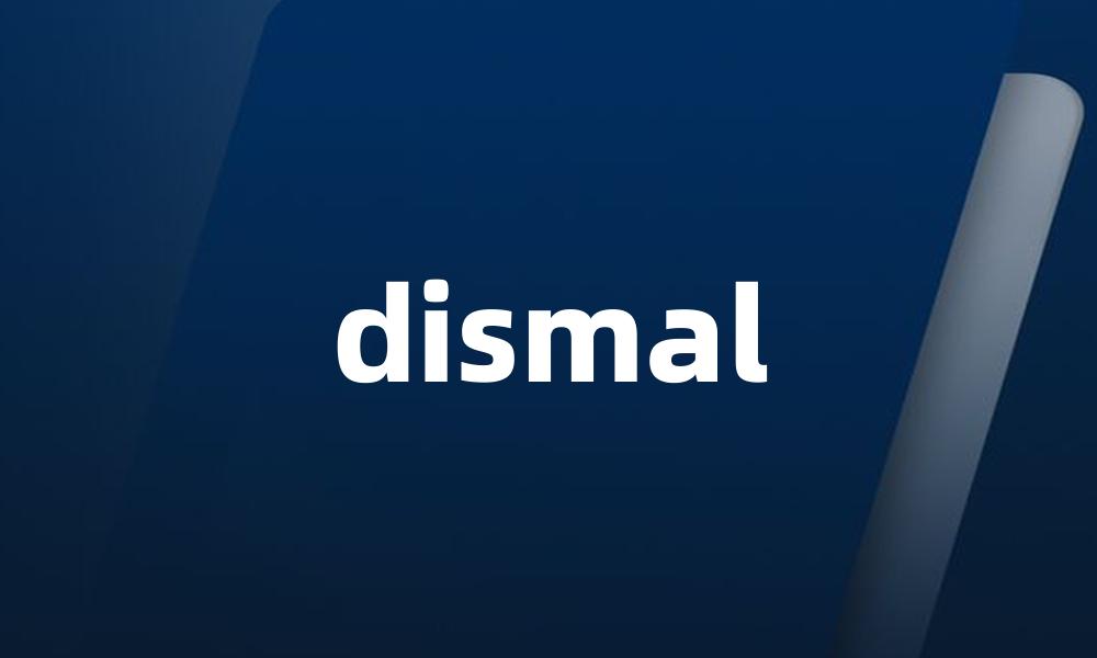 dismal