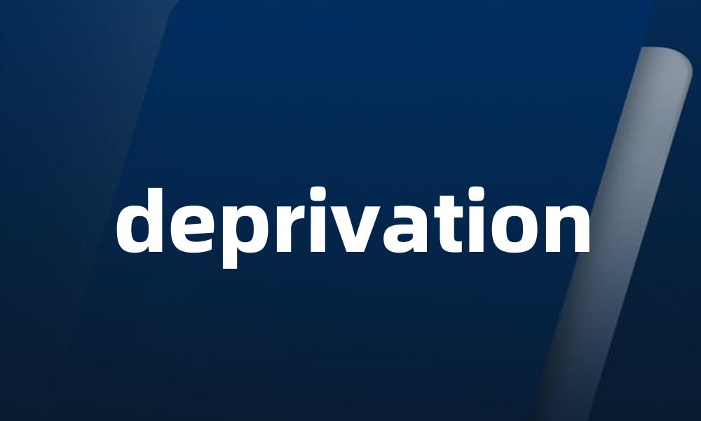 deprivation