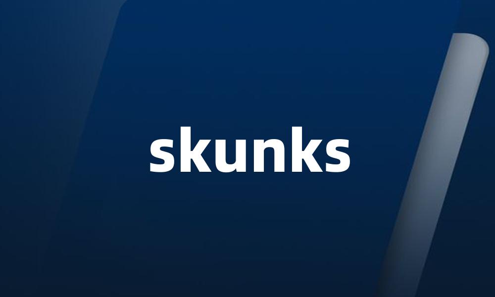 skunks