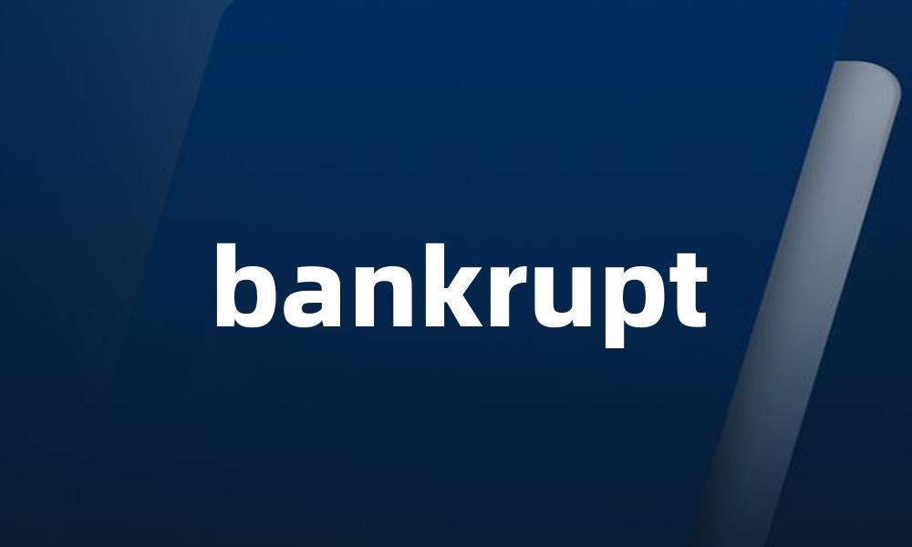 bankrupt