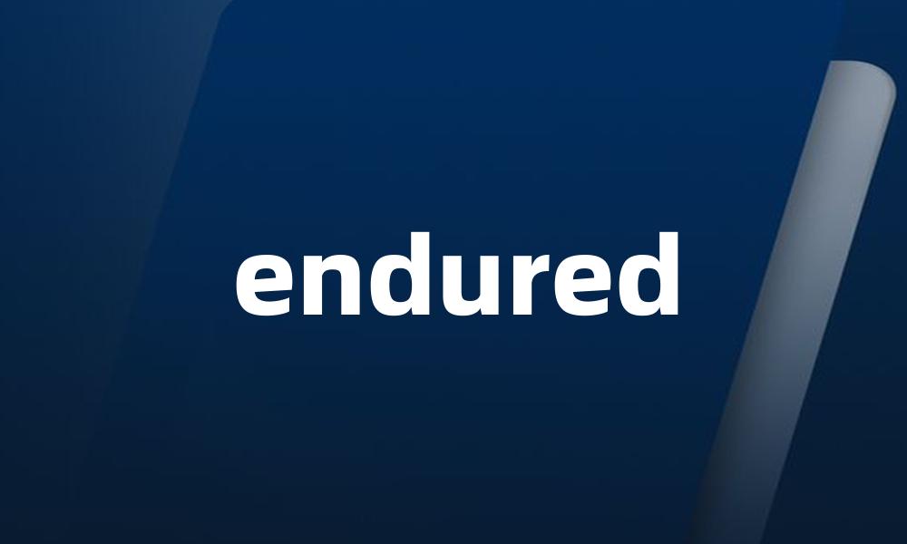 endured