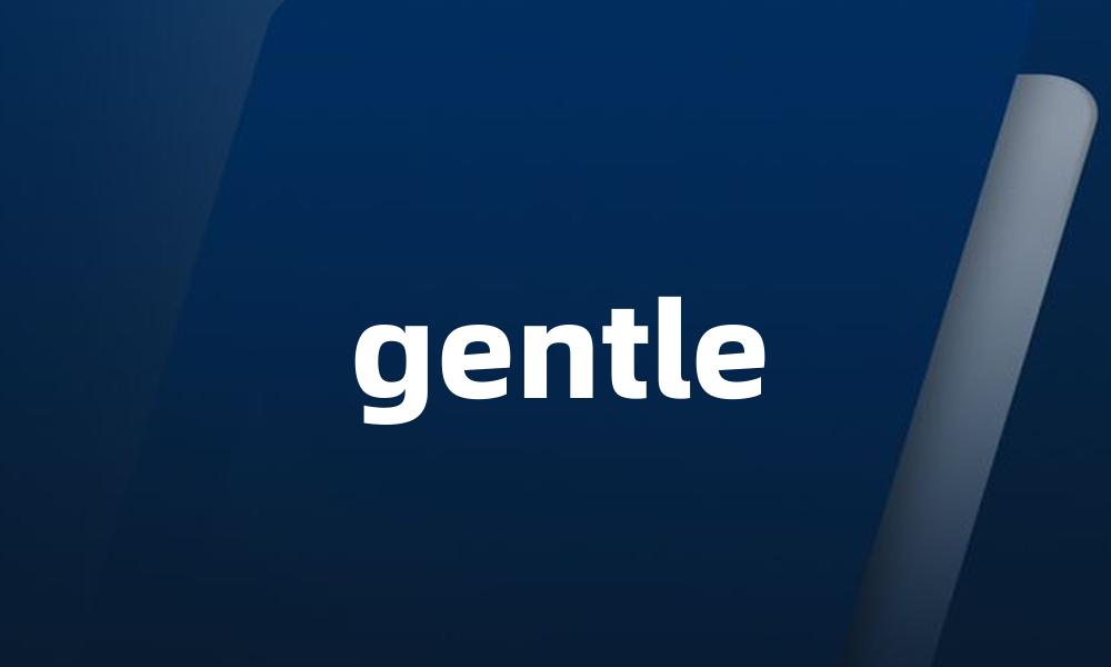 gentle