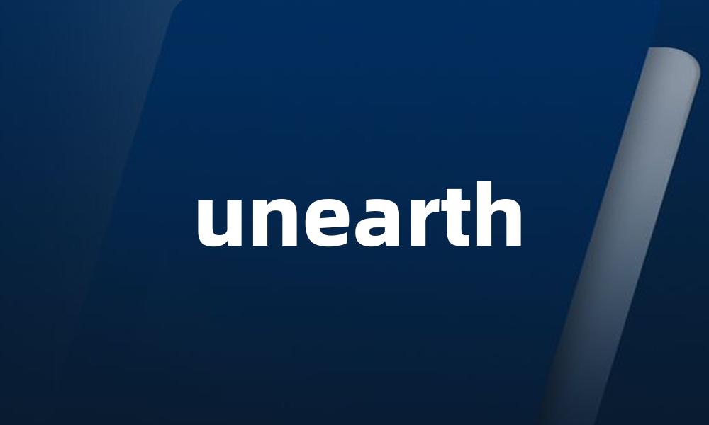 unearth