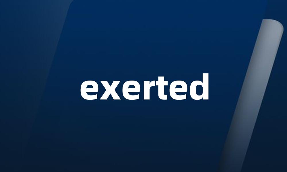 exerted