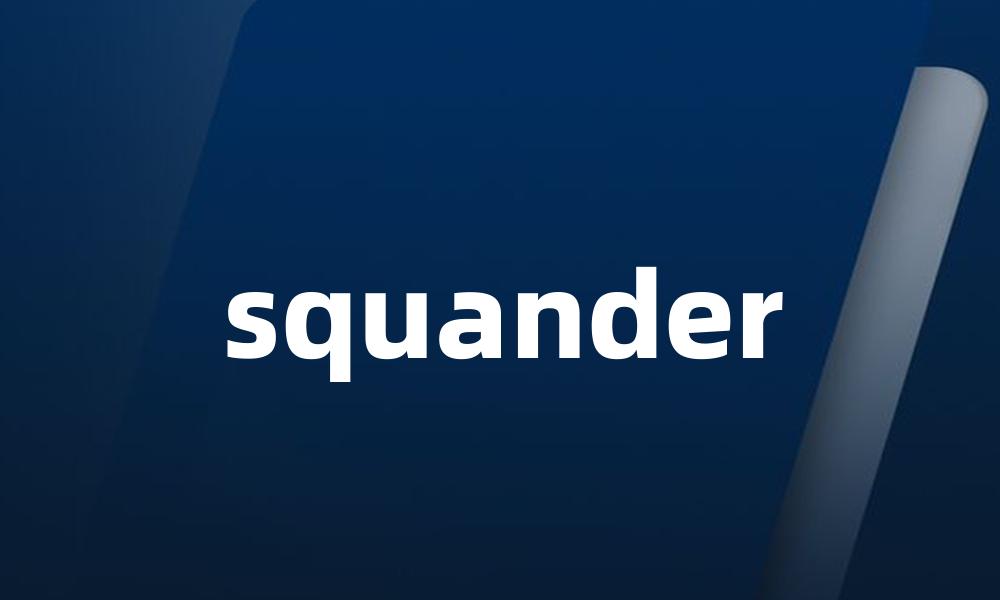 squander