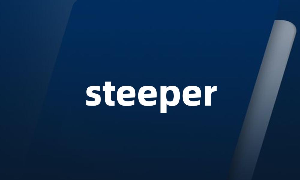 steeper