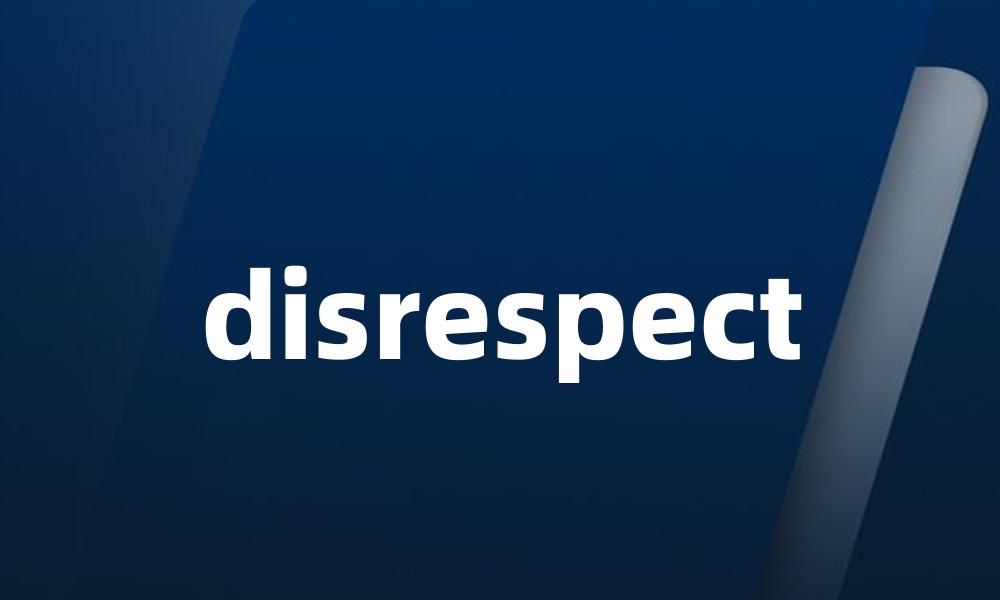 disrespect