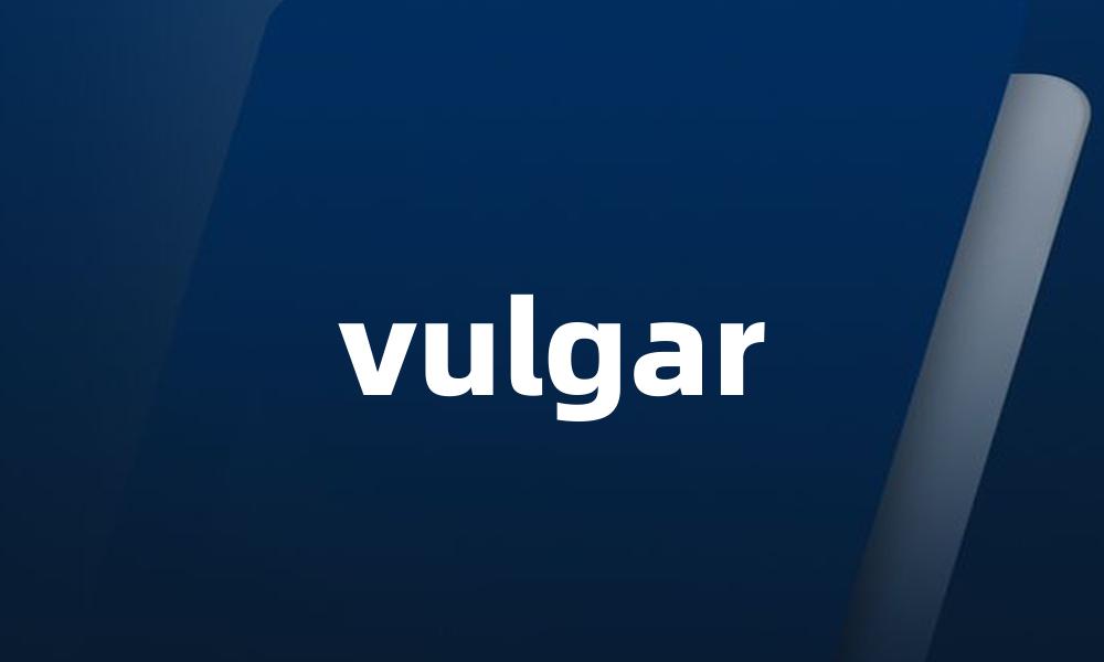 vulgar