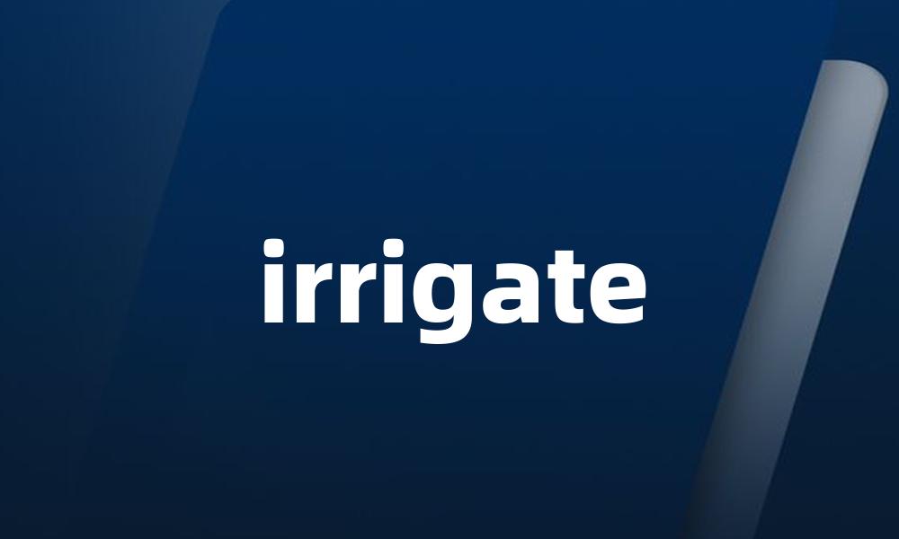 irrigate