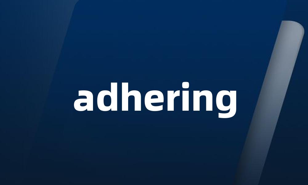 adhering