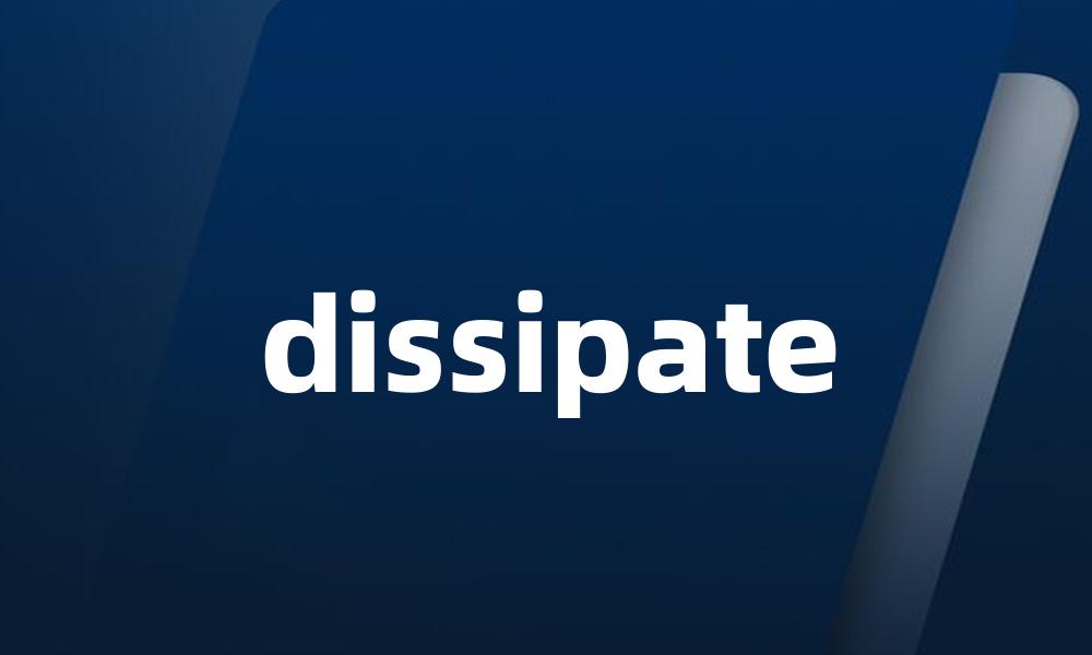 dissipate