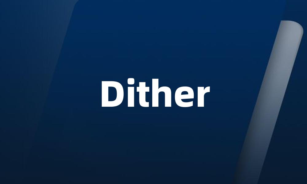 Dither