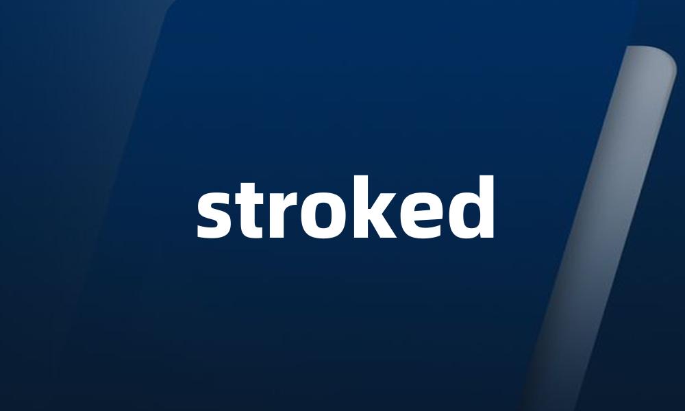 stroked