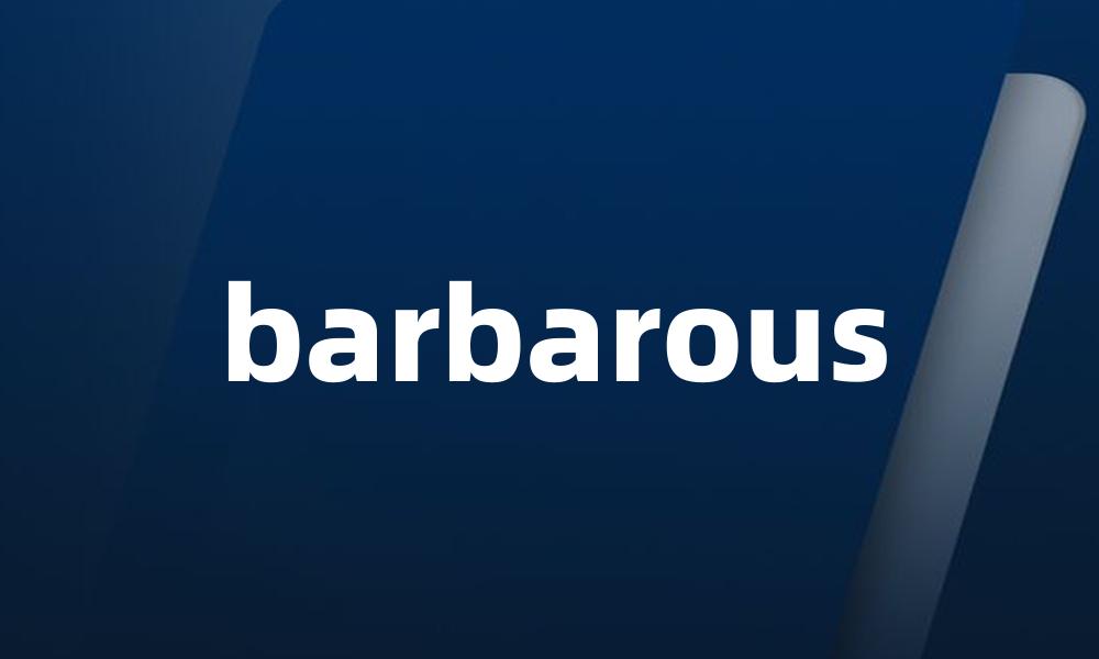 barbarous