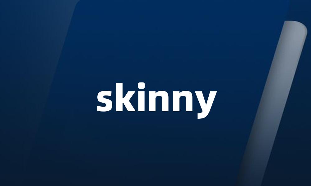 skinny