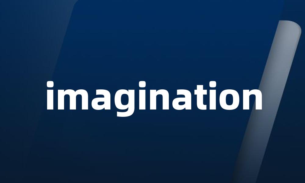 imagination