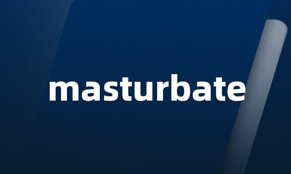 masturbate