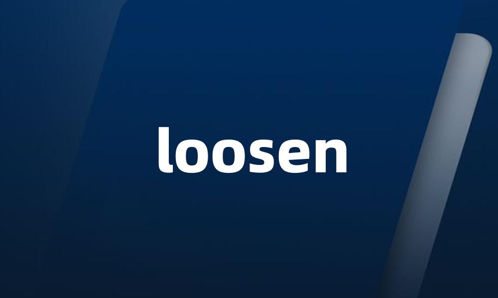 loosen