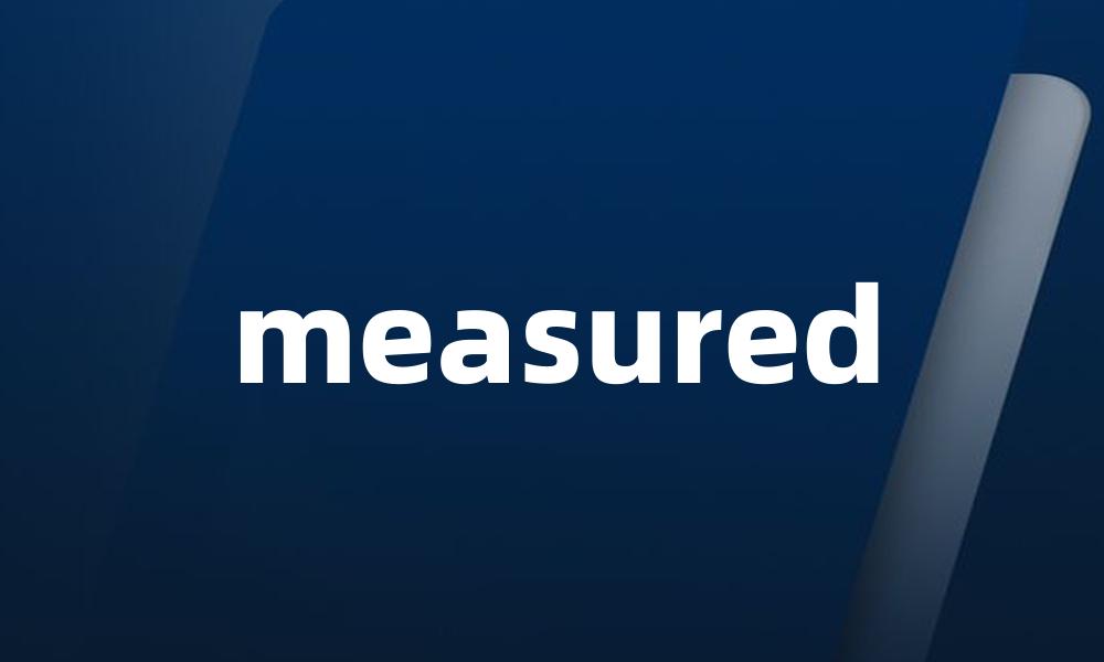 measured