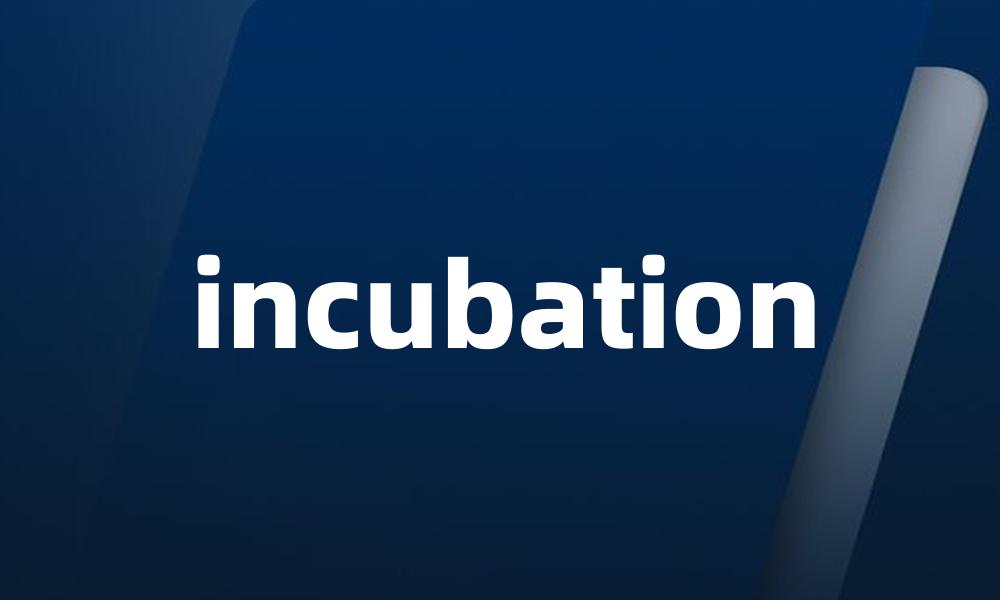 incubation