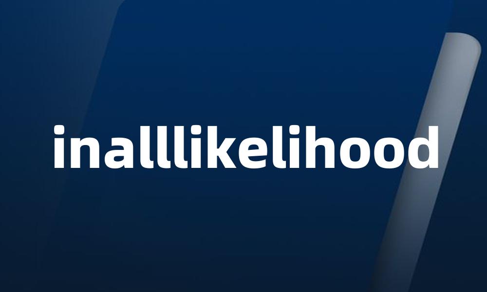 inalllikelihood