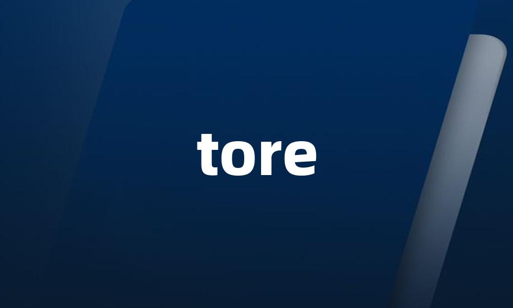 tore