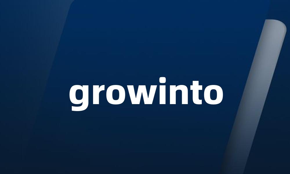 growinto