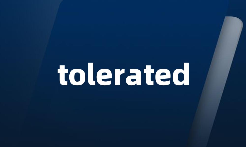 tolerated