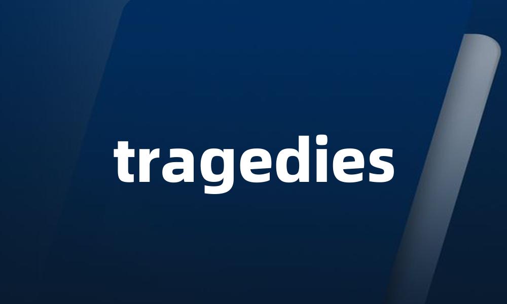 tragedies