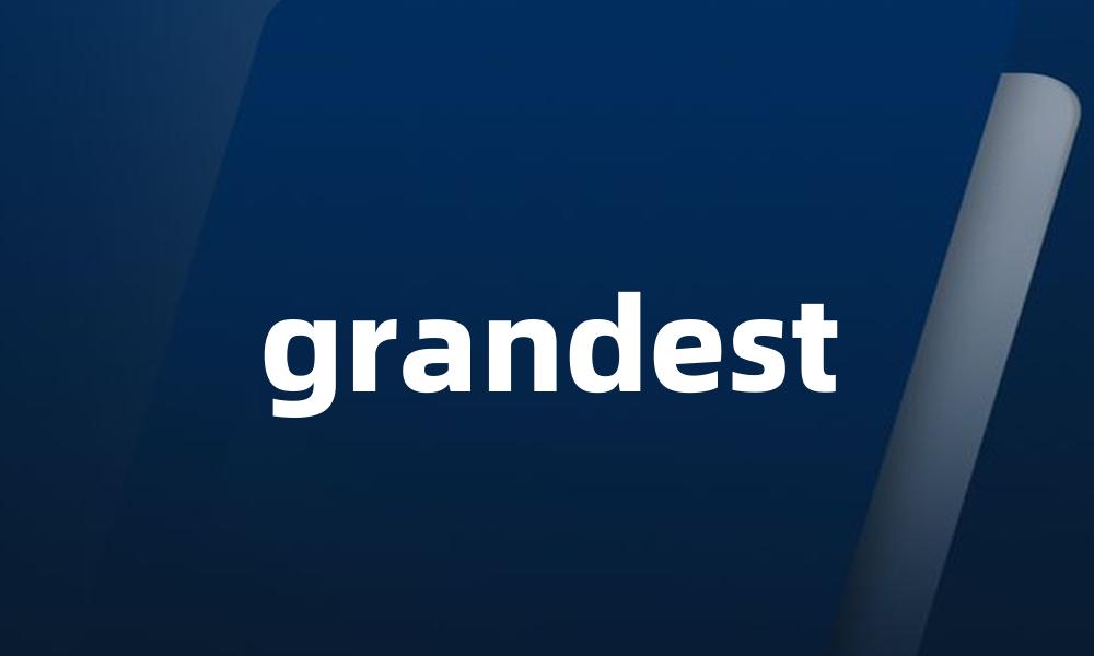 grandest