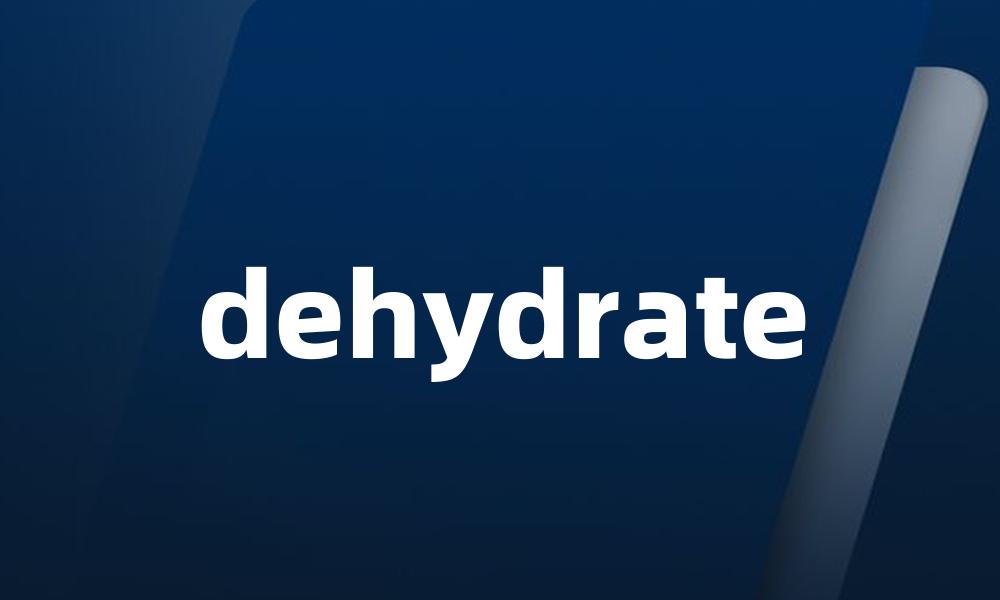 dehydrate