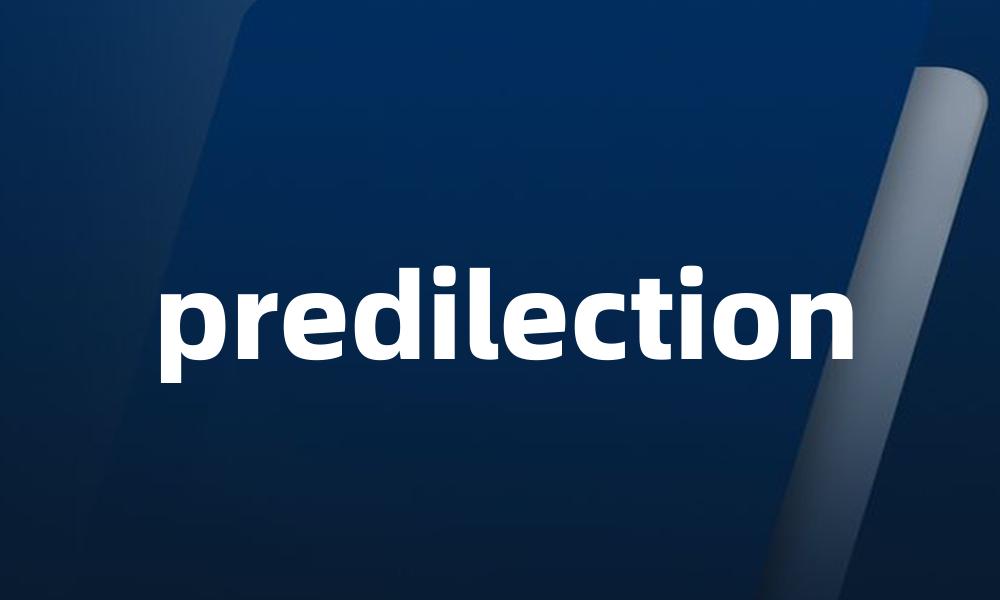 predilection