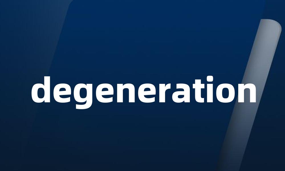 degeneration