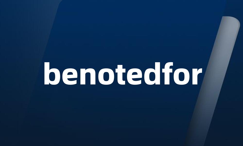 benotedfor