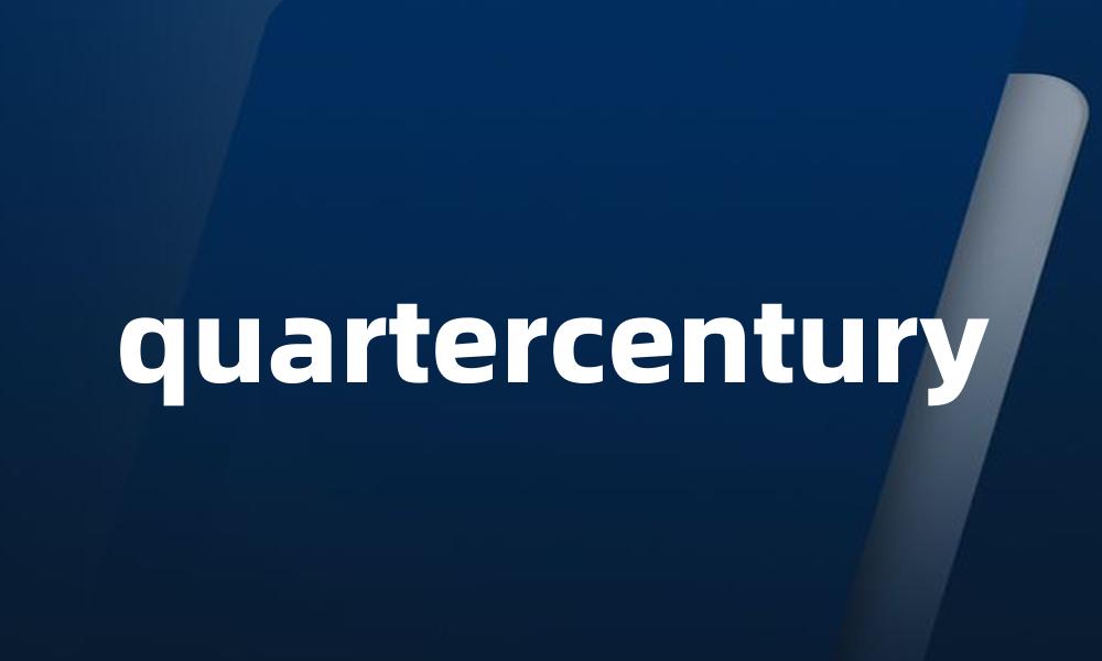 quartercentury