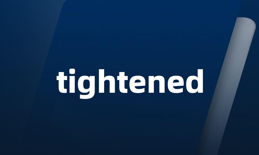 tightened