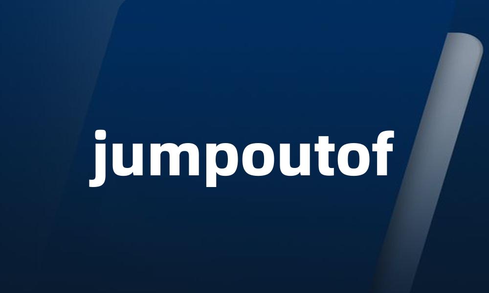 jumpoutof