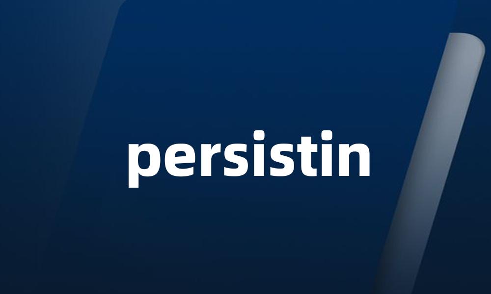 persistin